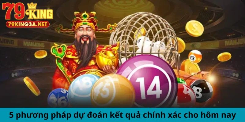 5 phương pháp dự đoán kết quả chính xác cho hôm nay