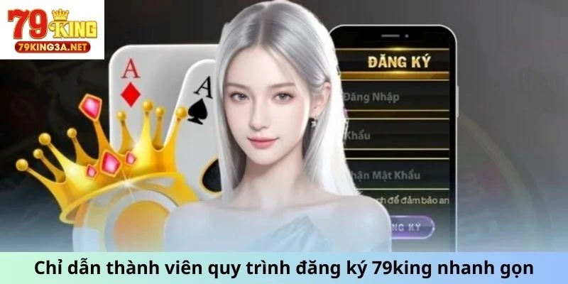 Chỉ dẫn thành viên quy trình đăng ký 79king nhanh gọn