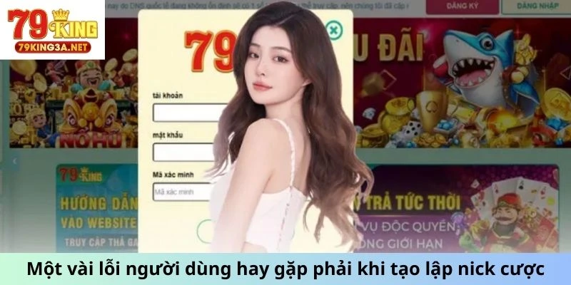 Một vài lỗi người dùng hay gặp phải khi tạo lập nick cược