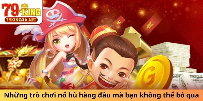 Những trò chơi nổ hũ hàng đầu mà bạn không thể bỏ qua