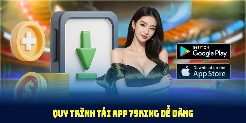 Quy trình tải app 79King dễ dàng và an toàn cho tân thủ