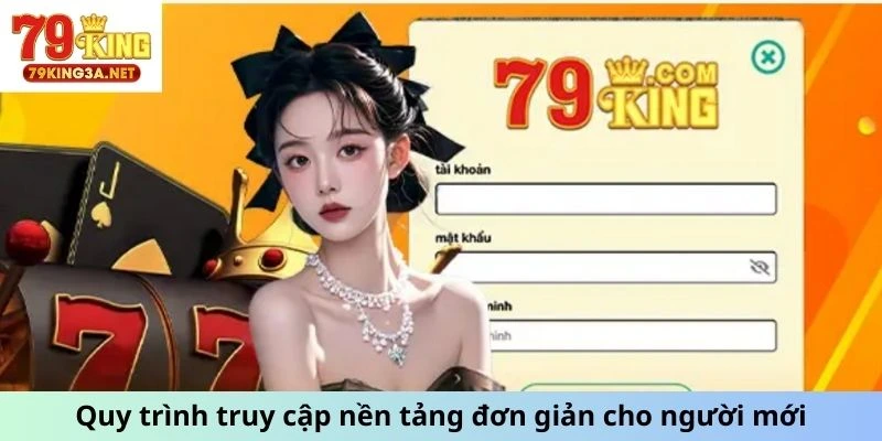 Quy trình truy cập nền tảng đơn giản cho người mới