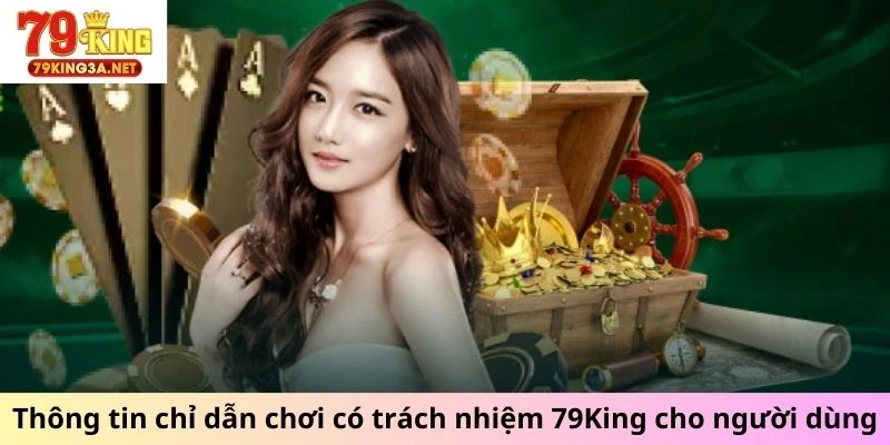 Thông tin chỉ dẫn chơi có trách nhiệm 79King cho người dùng