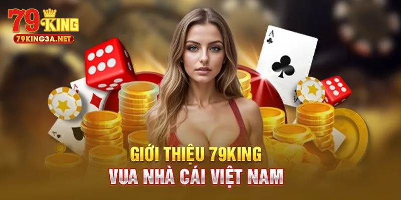 Giới thiệu tổng quan về nhà cái uy tín 79KING 