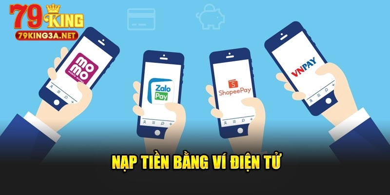 Các bước nạp tiền 79King bằng ví điện tử chi tiết từ A đến Z